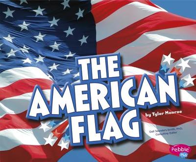 The American Flag - Saunders-Smith, Gail (Consultant editor), and Monroe, Tyler