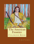 The American Frontier: Coloring Book