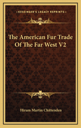 The American Fur Trade of the Far West V2