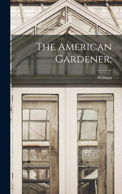 The American Gardener; - Cobbett, William 1763-1835