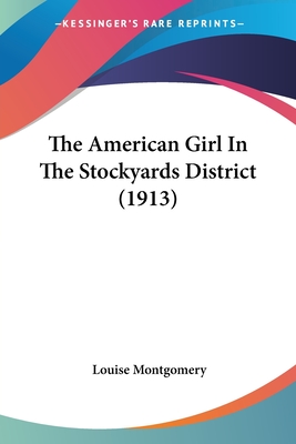 The American Girl In The Stockyards District (1913) - Montgomery, Louise