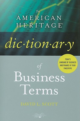 The American Heritage Dictionary of Business Terms - Scott, David L