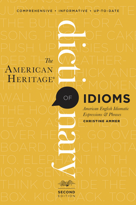 The American Heritage Dictionary of Idioms, Second Edition - Ammer, Christine