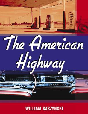 The American Highway: The History and Culture of Roads in the United States - Kaszynski, William