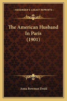 The American Husband in Paris (1901) - Dodd, Anna Bowman