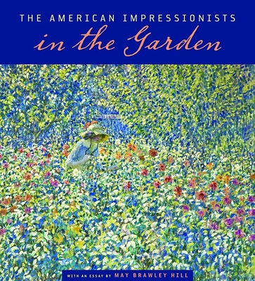 The American Impressionists in the Garden - Hill, May Brawley