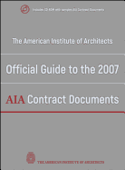 The American Institute of Architects Official Guide to the 2007 AIA Contract Documents