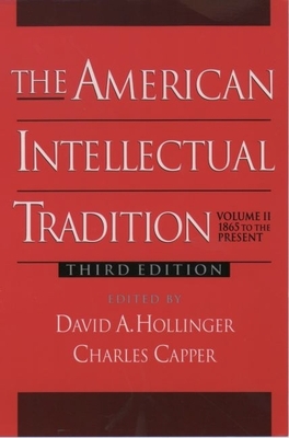 The American Intellectual Tradition: A Sourcebookvolume II: 1865 to the Present - Hollinger, David A (Editor), and Capper, Charles, Professor (Editor)