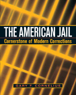 The American Jail: Cornerstone of Modern Corrections - Cornelius, Gary F