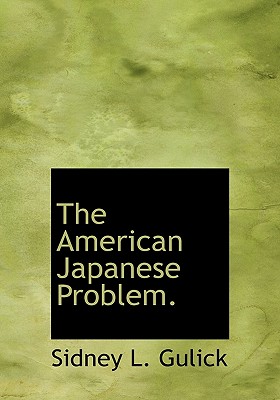 The American Japanese Problem. - Gulick, Sidney L