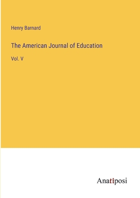 The American Journal of Education: Vol. V - Barnard, Henry