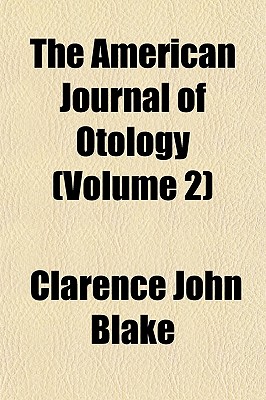 The American Journal of Otology Volume 2 - Blake, Clarence John