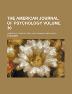 The American Journal of Psychology Volume 30