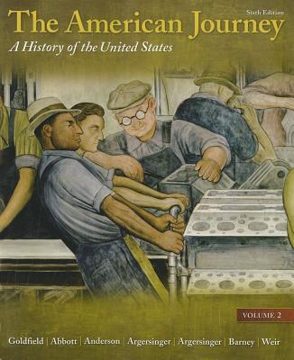 The American Journey: A History of the United States, Volume 2 Reprint - Goldfield, David, and Abbott, Carl, and Anderson, Virginia DeJohn