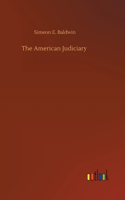 The American Judiciary - Baldwin, Simeon E