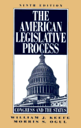 The American Legislative Process: Congress and the States - Keefe, William J, and Ogul, Morris S