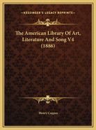 The American Library of Art, Literature and Song V4 (1886)