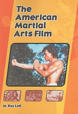 The American Martial Arts Film - Lott, M Ray