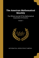 The American Mathematical Monthly: The Official Journal Of The Mathematical Association Of America; Volume 7