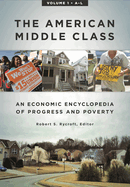 The American Middle Class: An Economic Encyclopedia of Progress and Poverty [2 Volumes]