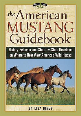 The American Mustang Guidebook: History, Behavior, and State-By-State Directions on Where to Best View America's Wild Horses - Dines, Lisa