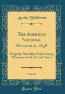 The American National Preacher, 1838, Vol. 12: Original, Monthly, from Living Ministers of the United States (Classic Reprint)