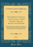 The American Nations, or Outlines of Their General History, Ancient and Modern, Vol. 1: Including the Whole History of the Earth and Mankind in the Western Hemisphere; The Philosophy of American History; The Annals, Traditions, Civilization, Languages, &C