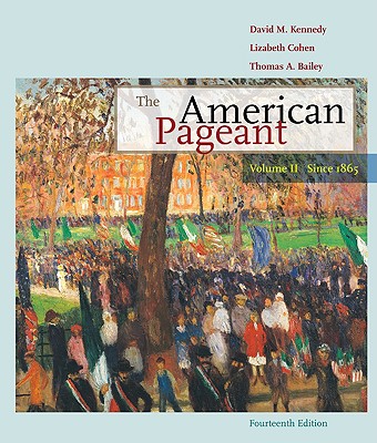 The American Pageant, Volume 2: Since 1865 - Kennedy, David M, and Cohen, Lizabeth, and Bailey, Thomas A