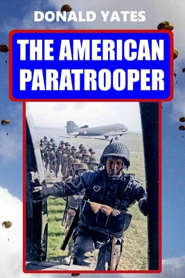 The American Paratrooper - Yates, Donald