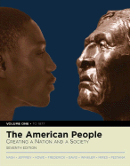 The American People: Creating a Nation and a Society, Volume I (to 1877) (Book Alone)