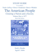 The American People: Creating a Nation and a Society: Volume One to 1877 - Brooks, Neal A, and Sabio, Ingrid I, and Nash