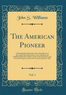 The American Pioneer, Vol. 1: A Monthly Periodical, Devoted to the Objects of the Logan Historical Society, or to Collecting and Publishing Sketches Relative to the Early Settlement and Successive Improvement of the Country; January, 1842