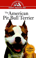 The American Pit Bull Terrier: An Owner's Guideto Ahappy Healthy Pet