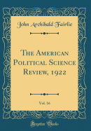 The American Political Science Review, 1922, Vol. 16 (Classic Reprint)