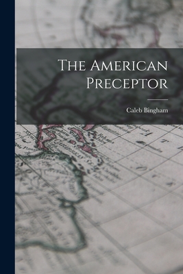 The American Preceptor - Bingham, Caleb