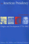 The American Presidency: Origins and Development, 1776-2002 - Milkis, Sidney M, and Nelson, Michael