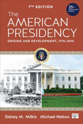 The American Presidency: Origins and Development, 1776-2014 - Milkis, Sidney M., and Nelson, Michael