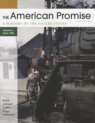 The American Promise: A History of the United States, Volume C: From 1900 - Roark, James L, and Johnson, Michael P, and Cohen, Patricia Cline