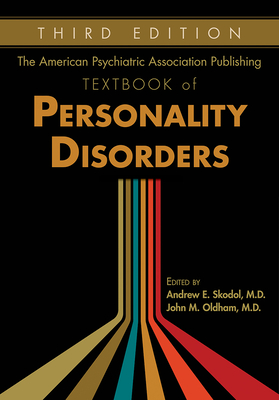 The American Psychiatric Association Publishing Textbook of Personality Disorders - Skodol, Andrew E., MD (Editor), and Oldham, John M., MD, MS (Editor)