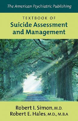 The American Psychiatric Publishing Textbook of Suicide Assessment and Management - Simon, Robert I, Dr., M.D. (Editor), and Hales, Robert E, Dr., MD, MBA (Editor)