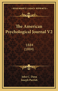 The American Psychological Journal V2: 1884 (1884)