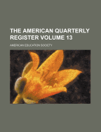 The American Quarterly Register Volume 13