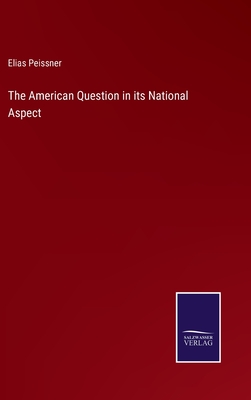 The American Question in its National Aspect - Peissner, Elias