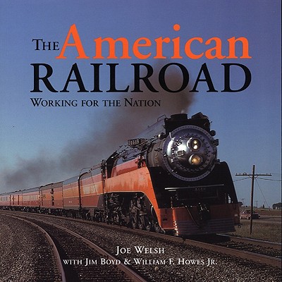 The American Railroad: Working for the Nation - Welsh, Joe