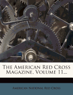 The American Red Cross Magazine, Volume 11...