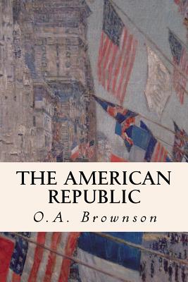 The American Republic - Brownson, O a