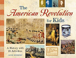 The American Revolution for Kids: A History with 21 Activities: A History with 21 Activities