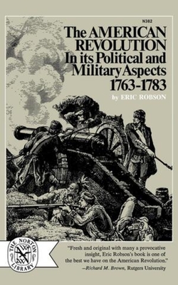 The American Revolution in Its Political and Military Aspects, 1763-1783 - Robson, Eric