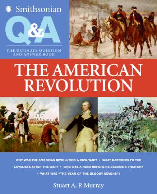 The American Revolution: The Ultimate Question and Answer Book - Murray, Stuart A P