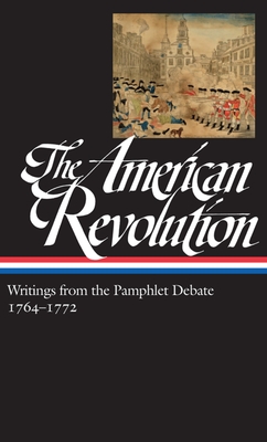 The American Revolution: Writings from the Pamphlet Debate Vol. 1 1764-1772 (Loa #265) - Wood, Gordon S (Editor), and Various